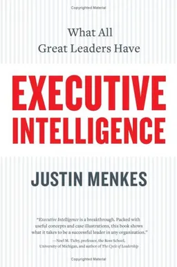 Executive Intelligence: What All Great Leaders Have