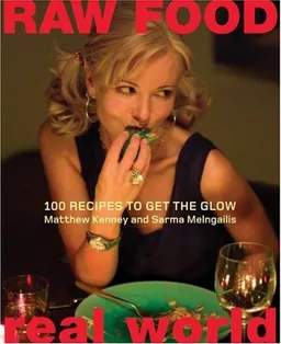 Raw Food/Real World: 100 Recipes to Get the Glow