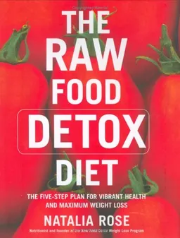 The Raw Food Detox Diet: The Five-Step Plan for Vibrant Health and Maximum Weight Loss
