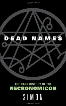 Dead Names: The Dark History of the Necronomicon