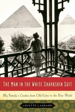 The Man in the White Sharkskin Suit: My Family's Exodus from Old Cairo to the New World