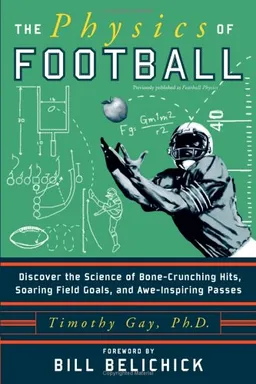The Physics of Football: Discover the Science of Bone-Crunching Hits, Soaring Field Goals, and Awe-Inspiring Passes