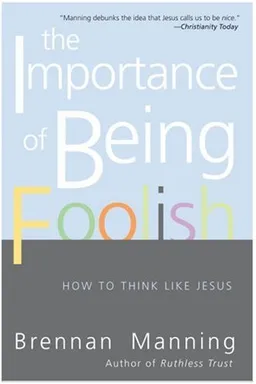 The Importance of Being Foolish: How to Think Like Jesus