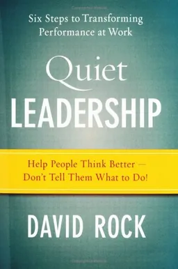 Quiet Leadership: Six Steps to Transforming Performance at Work