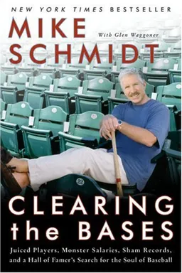 Clearing the Bases: Juiced Players, Monster Salaries, Sham Records, and a Hall of Famer's Search for the Soul of Baseball