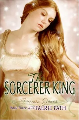The Faerie Path #3: The Sorcerer King: Book Three of The Faerie Path