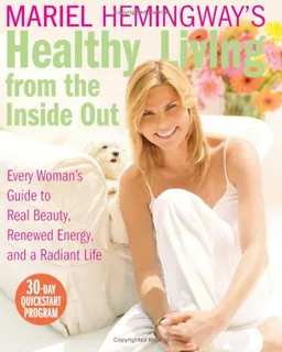 Signed! Mariel Hemingway's Healthy Living from the Inside Out: Every Woman's Guide to Real Beauty, Renewed Energy, and a Radiant Life