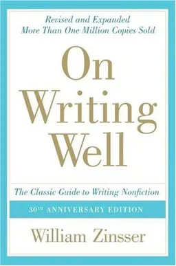 On Writing Well, 30th Anniversary Edition: The Classic Guide to Writing Nonfiction