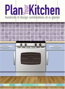 Plan Your Kitchen: hundreds of design combinations at-a-glance (At a Glance)