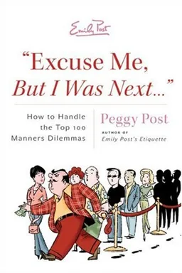 "Excuse Me, But I Was Next...": How to Handle the Top 100 Manners Dilemmas