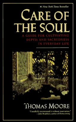 Care of the Soul : A Guide for Cultivating Depth and Sacredness in Everyday Life