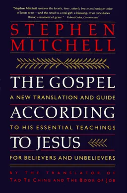 The Gospel According to Jesus: A New Translation and Guide to His Essential Teachings for Believers and Unbelievers