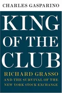 King of the Club: Richard Grasso and the Survival of the New York Stock Exchange