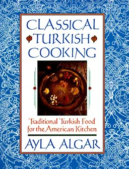 Classical Turkish Cooking: Traditional Turkish Food for the American Kitchen