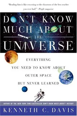 Don't Know Much About the Universe: Everything You Need to Know About Outer Space but Never Learned (Don't Know Much About...)