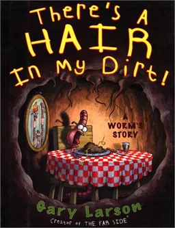 There's a Hair in My Dirt! A Worm's Story