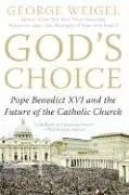 God's Choice: Pope Benedict XVI and the Future of the Catholic Church