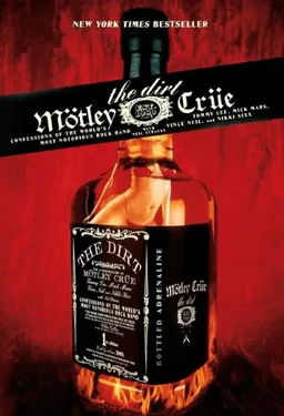 Motley Crue: The Dirt - Confessions of the World's Most Notorious Rock Band