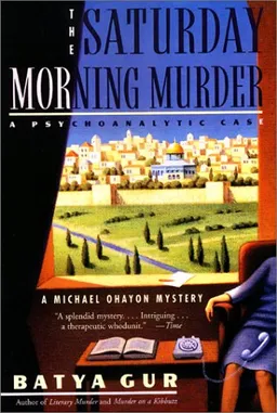 The Saturday Morning Murder: A Psychoanalytic Case (Michael Ohayon Mysteries, No. 1)