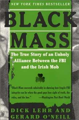עטיפת הספר Black Mass: The True Story of an Unholy Alliance Between the FBI and the Irish Mob מאת Dick Lehr