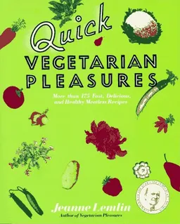 Quick Vegetarian Pleasures: More than 175 Fast, Delicious, and Healthy Meatless Recipes