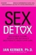 Sex Detox: Recharge Desire. Revitalize Intimacy. Rejuvenate Your Love Life.