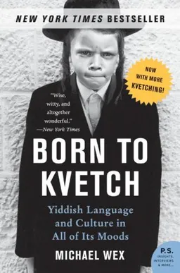 Born to Kvetch: Yiddish Language and Culture in All of Its Moods (P.S.)