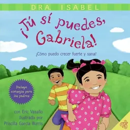Tu si puedes, Gabriela!: Como puedo crecer fuerte y sana?