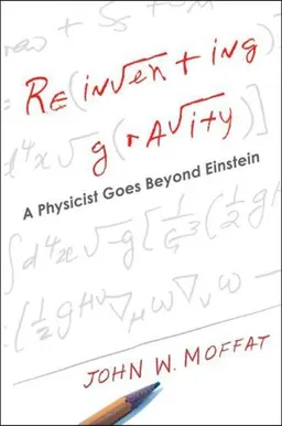 Reinventing Gravity: A Physicist Goes Beyond Einstein