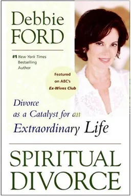 Spiritual Divorce: Divorce as a Catalyst for an Extraordinary Life