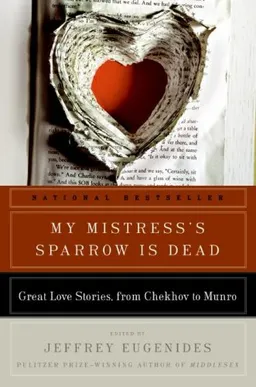 My Mistress's Sparrow Is Dead: Great Love Stories, from Chekhov to Munro (P.S.)