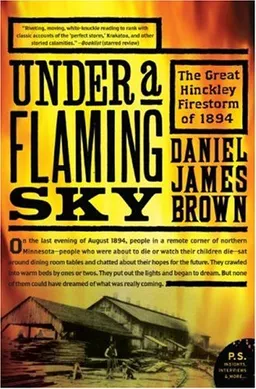 Under a Flaming Sky: The Great Hinckley Firestorm of 1894 (P.S.)