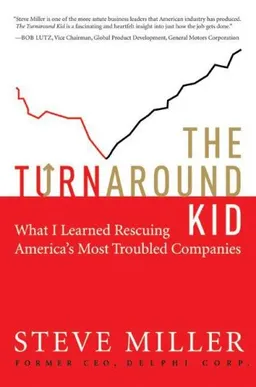 The Turnaround Kid: What I Learned Rescuing America's Most Troubled Companies