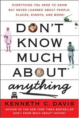 Don't Know Much About Anything: Everything You Need to Know but Never Learned About People, Places, Events, and More!