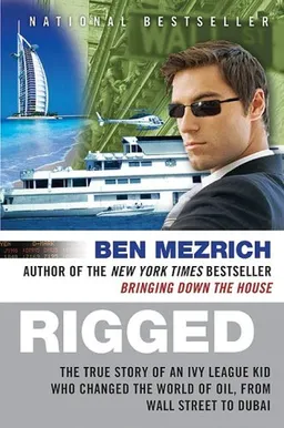 Rigged: The True Story of an Ivy League Kid Who Changed the World of Oil, from Wall Street to Dubai (P.S.)