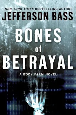 Bones of Betrayal: A Body Farm Novel