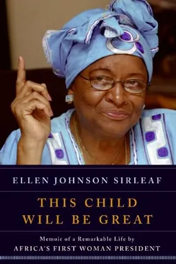 This Child Will Be Great: Memoir of a Remarkable Life by Africa's First Woman President