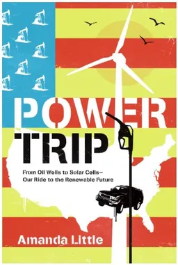 Power Trip: From Oil Wells to Solar Cells---Our Ride to the Renewable Future