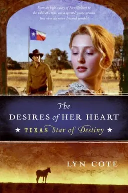 The Desires of Her Heart (Texas: Star of Destiny, Book 1)