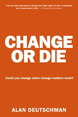 Change or Die: The Three Keys to Change at Work and in Life