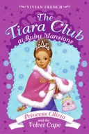 The Tiara Club at Ruby Mansions 4: Princess Olivia and the Velvet Cape