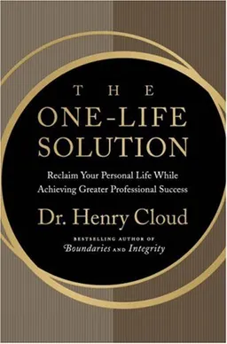 The One-Life Solution: Reclaim Your Personal Life While Achieving Greater Professional Success