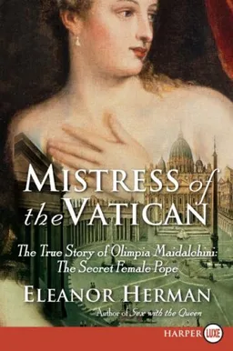 Mistress of the Vatican LP: The True Story of Olimpia Maidalchini: The Secret Female Pope