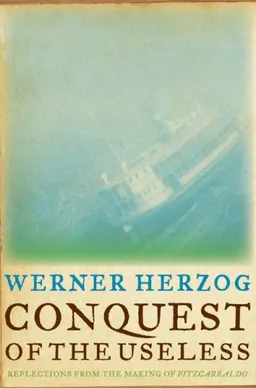 Conquest of the Useless: Reflections from the Making of Fitzcarraldo