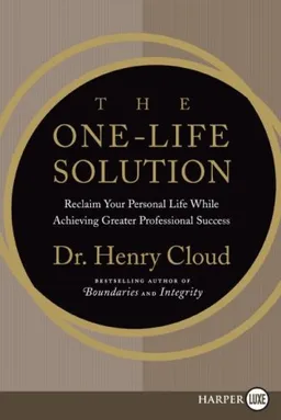 The One-Life Solution LP: Reclaim Your Personal Life While Achieving Greater Professional Success