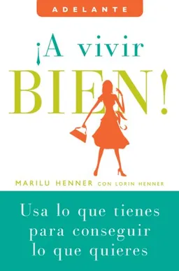 A vivir bien!: Usa lo que tienes para conseguir lo que quieres (Adelante)