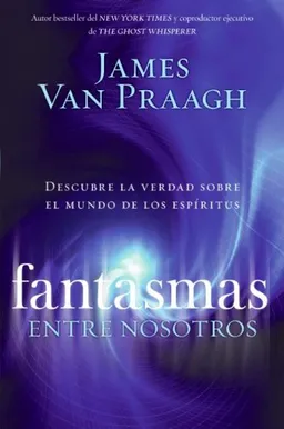 Fantasmas entre nosotros: Descubre la verdad sobre el mundo de los espiritus (Spanish Edition)