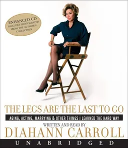 The Legs Are the Last to Go CD: Aging, Acting, Marrying, Mothering, and Everything Else I Learned Along the Way