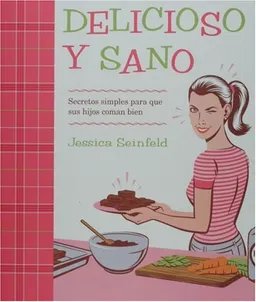 Delicioso y Sano: Secretos Simples para que Sus Hijos Coman Bien (Spanish Edition)