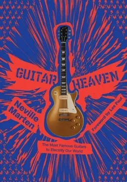 Guitar Heaven: The Most Famous Guitars to Electrify Our World